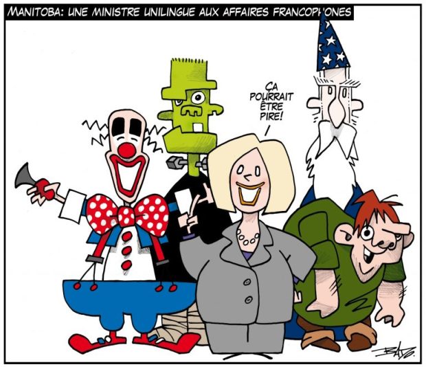 alt= Translated from original French artwork. Title: Manitoba: a unilingual minister for francophone affairs Illustration: A group of people including a clown, Frankenstein, a magician, a hunchback and the Minister responsible for Francophone Affairs. The minister comments: It could be worse!