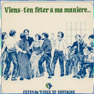 Around ten figures are shown partying. On the left, men and women hold hands as they dance. They are wearing dresses and plaid shirts, and arrow sashes. On the right, four other figures play the fiddle, the spoons and the accordion. The words “Viens t’en fêter à ma manière” (“Come and party our way”) are written at the top of the image, and the logo of the Fêtes du Vieux-Saint-Eustache is at the bottom.