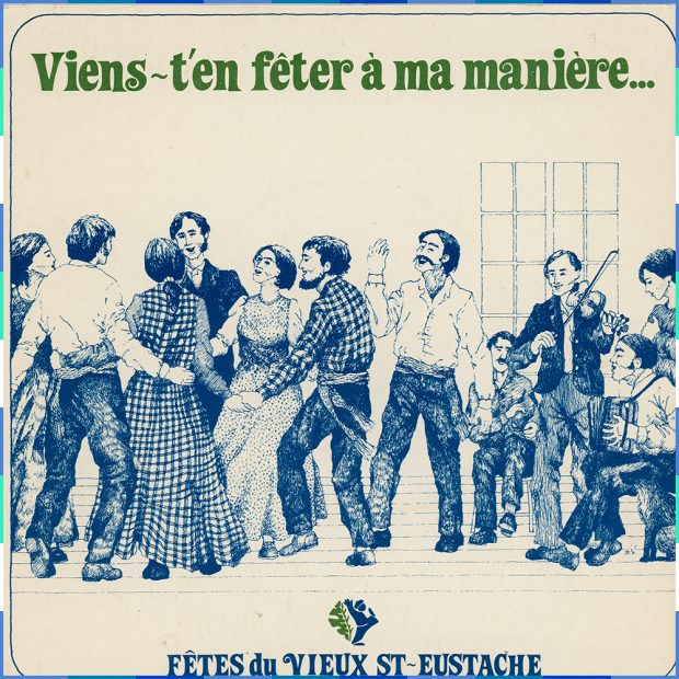 Around ten figures are shown partying. On the left, men and women hold hands as they dance. They are wearing dresses and plaid shirts, and arrow sashes. On the right, four other figures play the fiddle, the spoons and the accordion. The words “Viens t’en fêter à ma manière” (“Come and party our way”) are written at the top of the image, and the logo of the Fêtes du Vieux-Saint-Eustache is at the bottom.