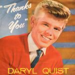 Colour portrait photograph of a smiling clean shaven young man with red-blonde hair cut above the ears parted on the left side and with a prominent swept back fringe wearing an orange sweater, light yellow shirt and dark green narrow tie looks directly at the camera The words “Thanks to You” feature prominently in white flowing script in the top left corner and the words DARYL QUIST are printed in yellow uppercase simple font along the base.